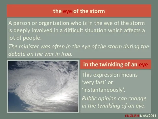 the eye of the storm A person or organization who is in