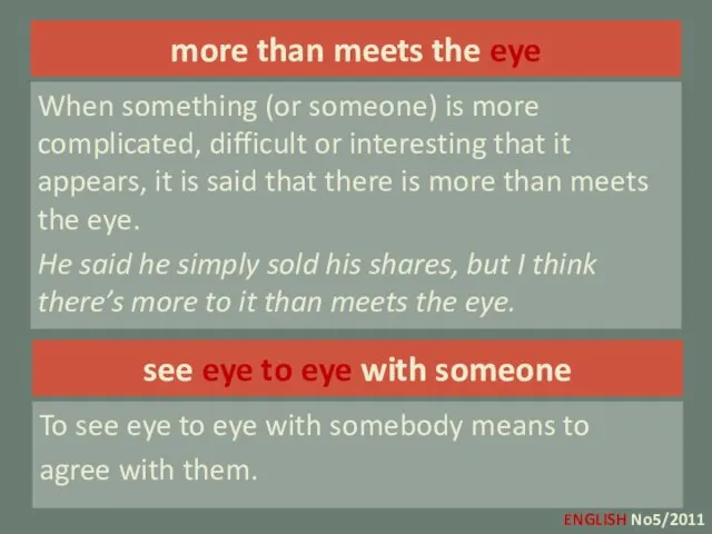 more than meets the eye When something (or someone) is more complicated,