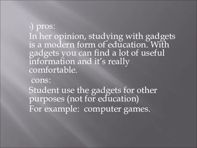 3) pros: In her opinion, studying with gadgets is a modern form