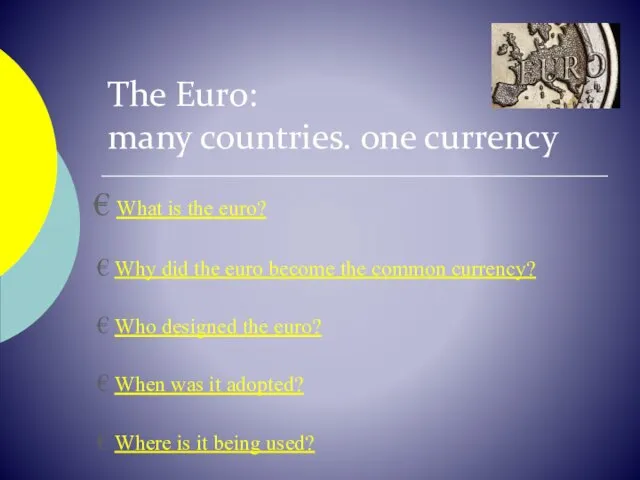 The Euro: many countries. one currency What is the euro? Why did