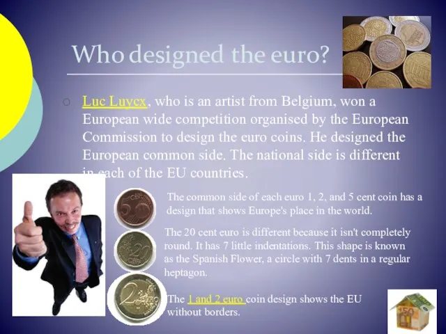 Who designed the euro? Luc Luycx, who is an artist from Belgium,