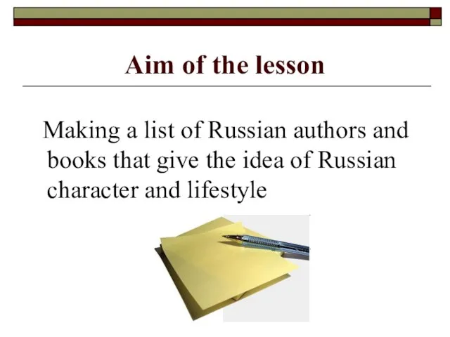 Aim of the lesson Making a list of Russian authors and books