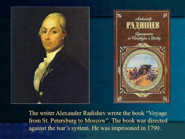 The writer Alexander Radishev wrote the book “Voyage from St. Petersburg to