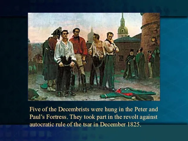 Five of the Decembrists were hung in the Peter and Paul’s Fortress.