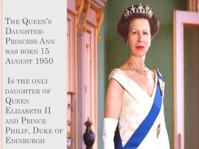 The Queen’s Daughter- Princess Ann was born 15 August 1950 Is the