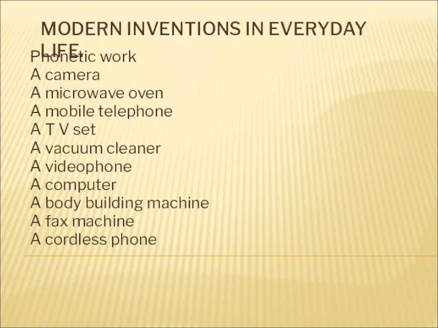 MODERN INVENTIONS IN EVERYDAY LIFE. Phonetic work A camera A microwave oven