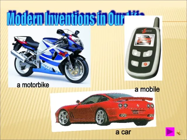 Modern Inventions in Our Life a motorbike a mobile a car
