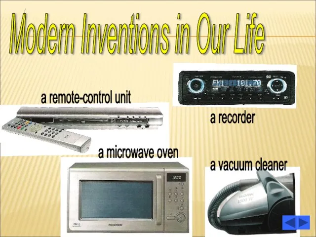 Modern Inventions in Our Life a remote-control unit a recorder a microwave oven a vacuum cleaner