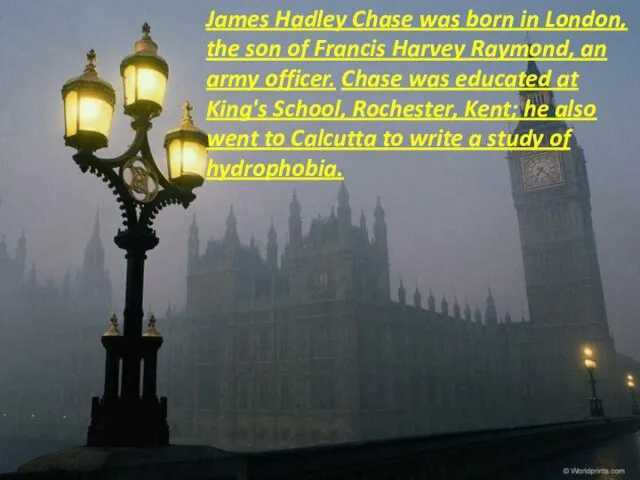 James Hadley Chase was born in London, the son of Francis Harvey