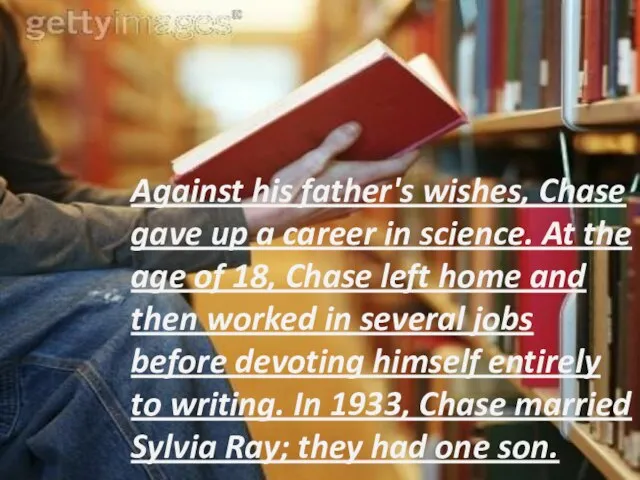 Against his father's wishes, Chase gave up a career in science. At