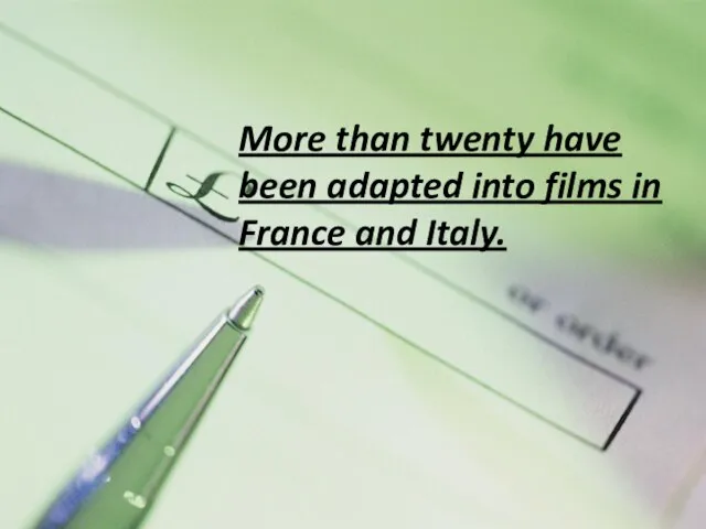 More than twenty have been adapted into films in France and Italy.