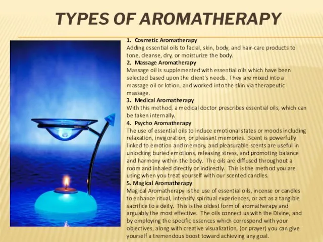 Types of Aromatherapy 1. Cosmetic Aromatherapy Adding essential oils to facial, skin,