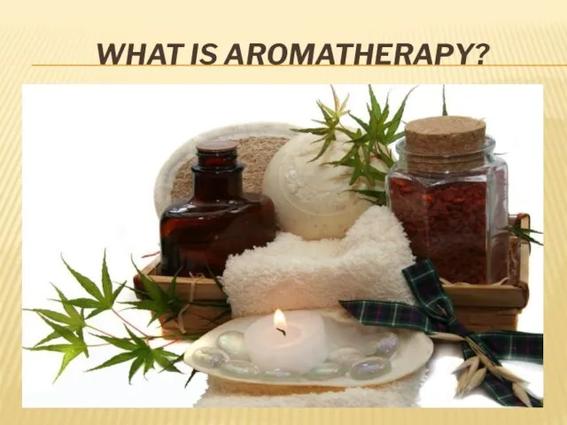 What is Aromatherapy?