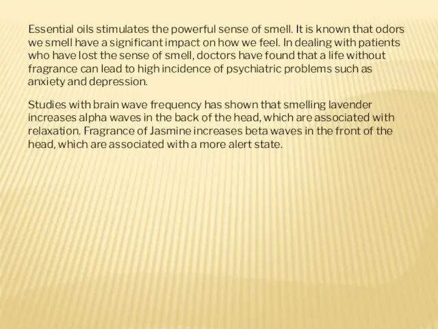 Essential oils stimulates the powerful sense of smell. It is known that