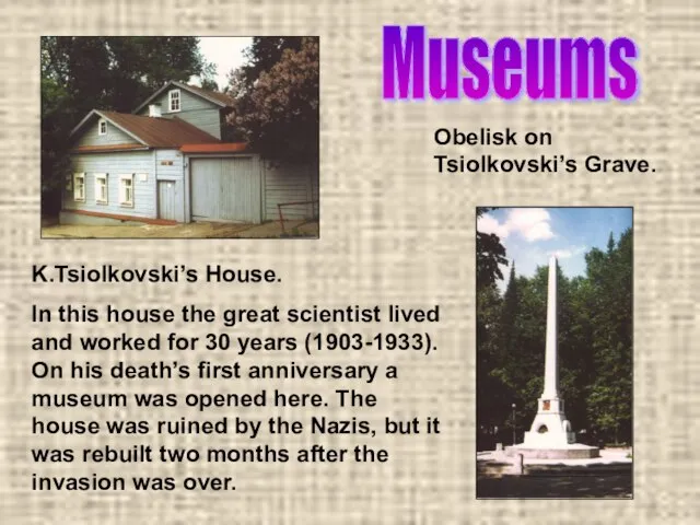 K.Tsiolkovski’s House. In this house the great scientist lived and worked for