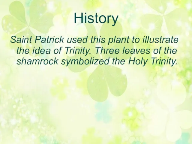 History Saint Patrick used this plant to illustrate the idea of Trinity.