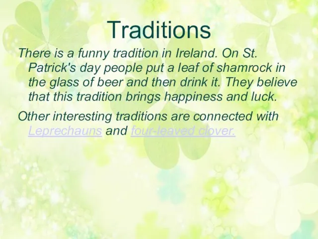 Traditions There is a funny tradition in Ireland. On St. Patrick's day