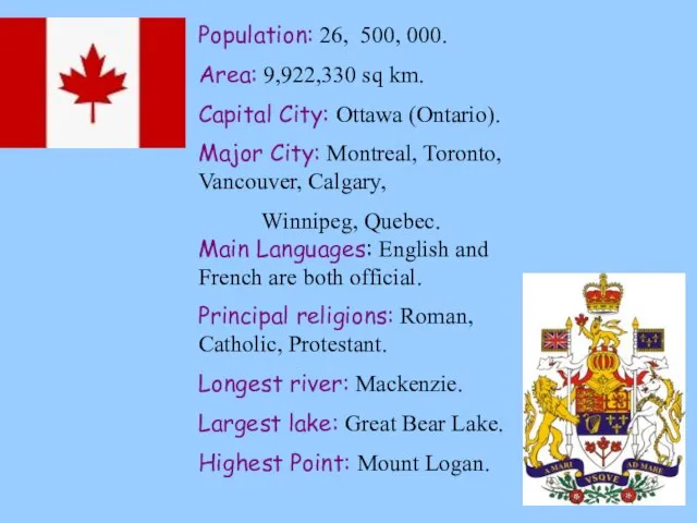 Population: 26, 500, 000. Area: 9,922,330 sq km. Capital City: Ottawa (Ontario).