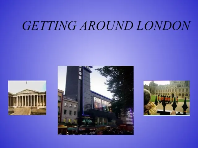 GETTING AROUND LONDON