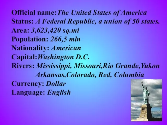 Official name:The United States of America Status: A Federal Republic, a union