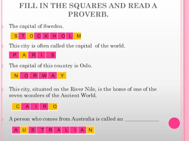 FILL IN THE SQUARES AND READ A PROVERB. The capital of Sweden.