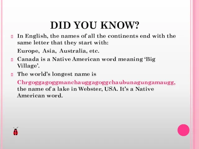 DID YOU KNOW? In English, the names of all the continents end