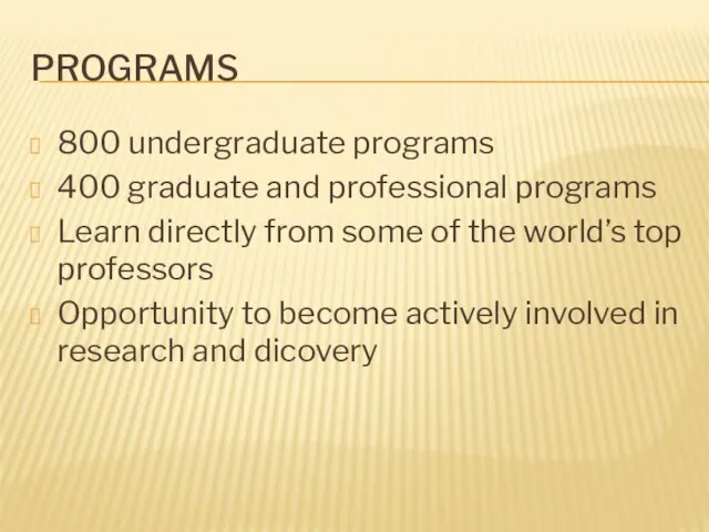 Programs 800 undergraduate programs 400 graduate and professional programs Learn directly from