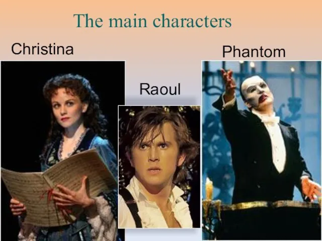 The main characters Christina Raoul Phantom