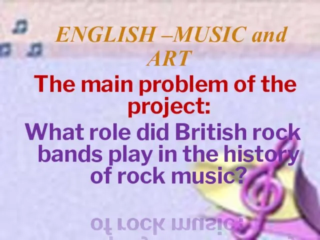 ENGLISH –MUSIC and ART The main problem of the project: What role