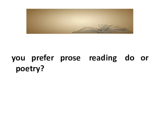you prefer prose reading do or poetry?