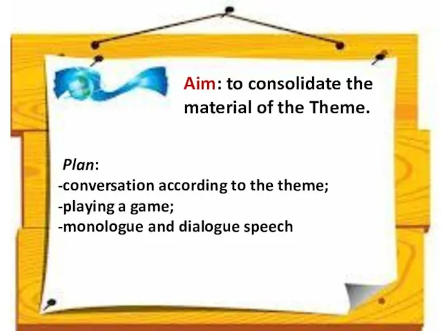 Aim: to consolidate the material of the Theme. Plan: conversation according to
