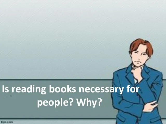 Is reading books necessary for people? Why?