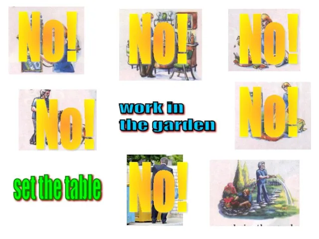 work in the garden No! No! No! No! No! No! set the table