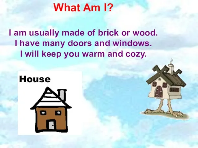 What Am I? I am usually made of brick or wood. I