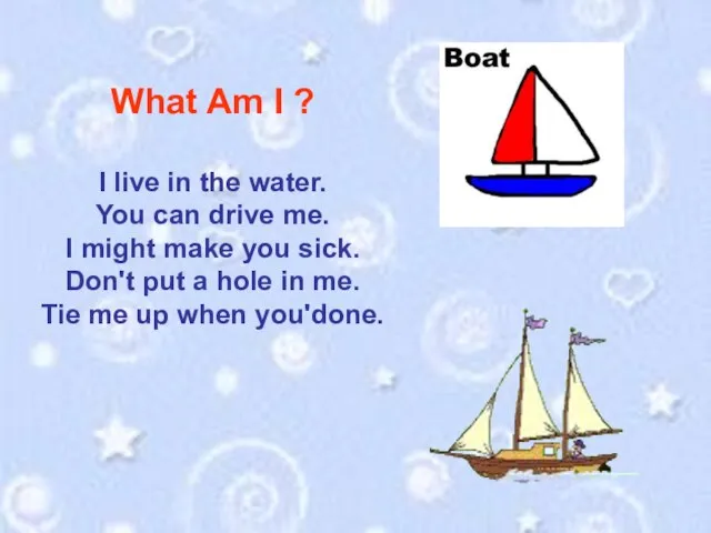 What Am I ? I live in the water. You can drive