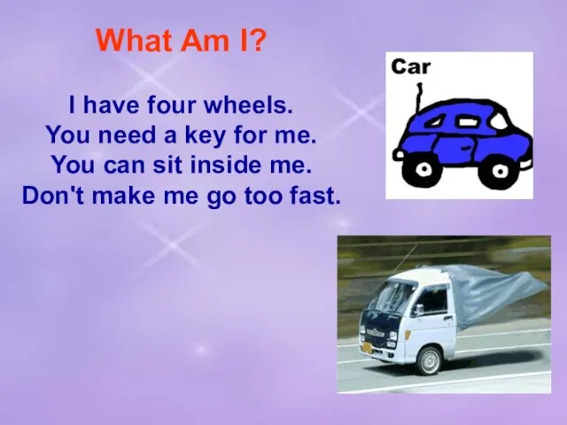 What Am I? I have four wheels. You need a key for
