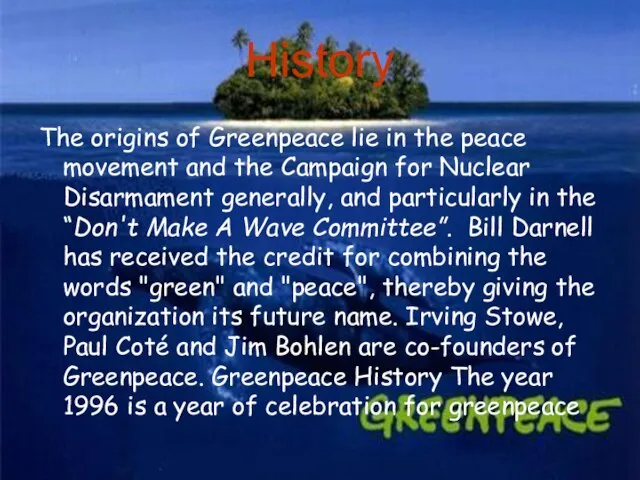 History The origins of Greenpeace lie in the peace movement and the