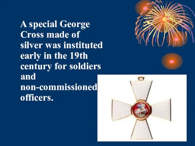 A special George Cross made of silver was instituted early in the