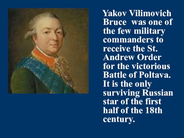 Yakov Vilimovich Bruce was one of the few military commanders to receive