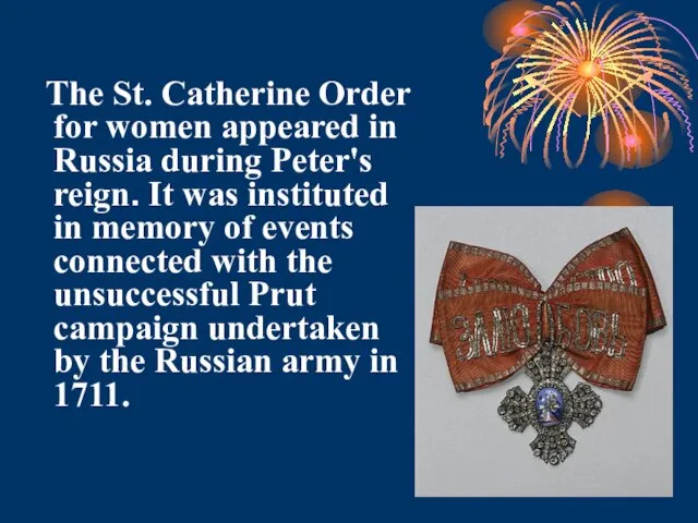 The St. Catherine Order for women appeared in Russia during Peter's reign.