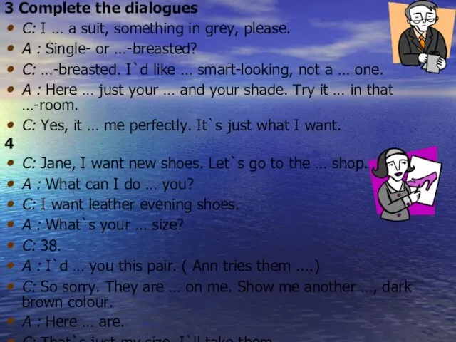 3 Complete the dialogues C: I … a suit, something in grey,