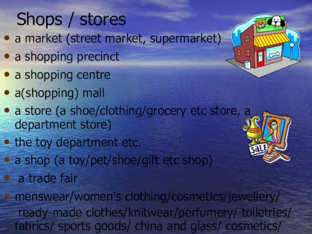 Shops / stores a market (street market, supermarket) a shopping precinct a