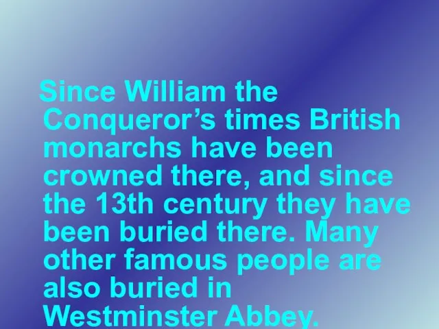 Since William the Conqueror’s times British monarchs have been crowned there, and