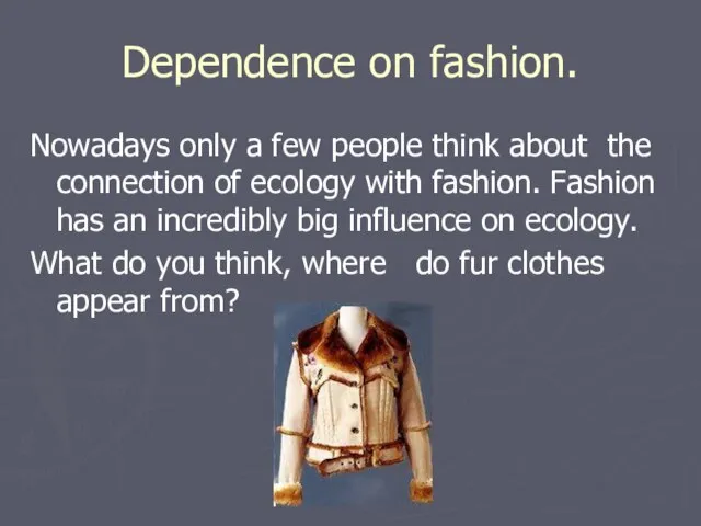 Dependence оn fashion. Nowadays only a few people think about the connection