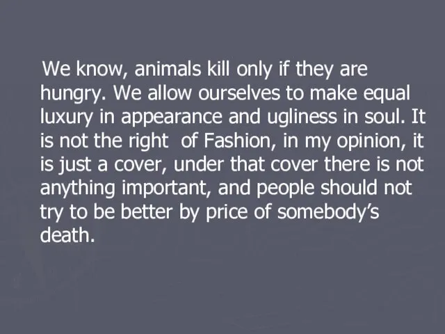 We know, animals kill only if they are hungry. We allow ourselves