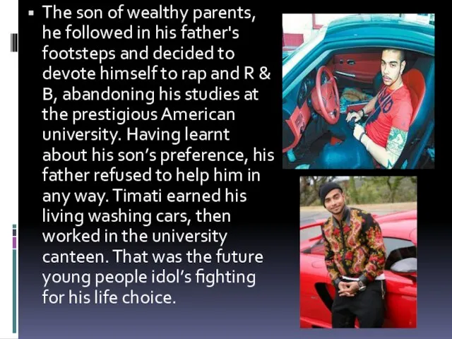 The son of wealthy parents, he followed in his father's footsteps and
