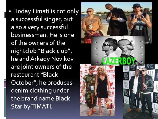 Today Timati is not only a successful singer, but also a very