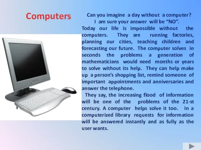 Computers Can you imagine a day without a computer? I am sure