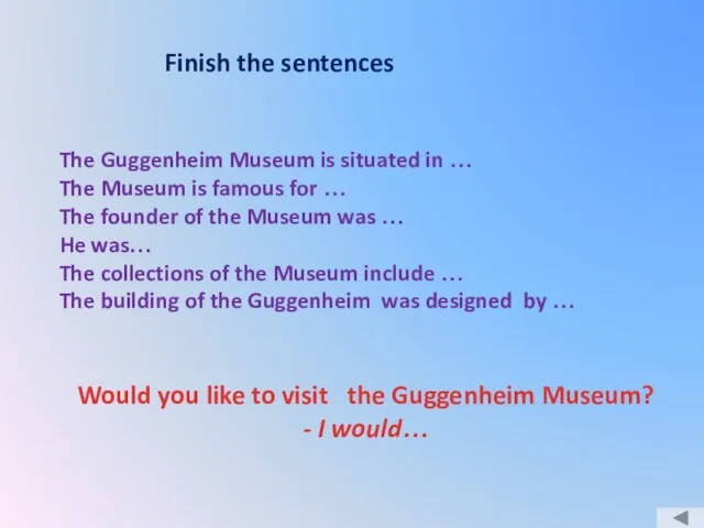 Finish the sentences The Guggenheim Museum is situated in … The Museum