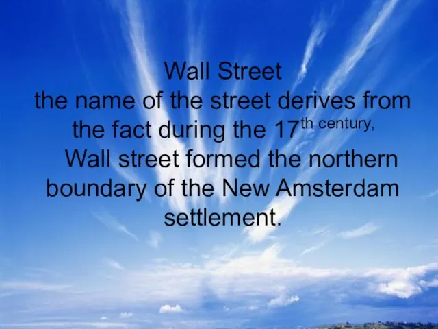 Wall Street the name of the street derives from the fact during